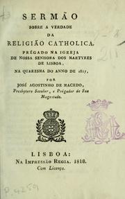 Cover of: Sermão sobre a verdade da religião catholica: prégado na Igreja de Nossa Senhora dos Martyres de Lisboa, na quaresma do anno de 1817