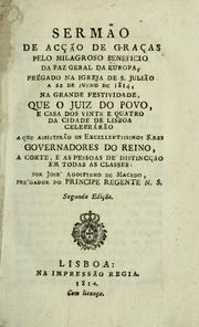 Cover of: Sermão de acção de graças pelo milagroso beneficio da paz geral da Europa: prégado na Igreja de S. Julião a 22 de junho de 1814, na grande festividade, que o Juiz do Povo, e casa dos vinte e quatro da cidade de Lisboa celebrárão ...