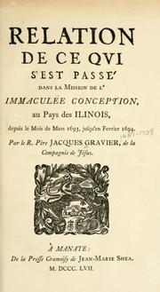 Cover of: Relation de ce qui s'est passé dans la Mission de l'Immaculée Conception: au pays des Illinois, depuis le mois de Mars 1693, jusqu'en Fevrier 1694