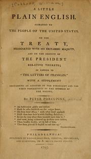 Cover of: little plain English: addressed to the people of the United States, on the treaty, negociated with His Britannic Majesty, and on the conduct of the President relative thereto; in answer to "The letters of Franklin." ... By Peter Porcupine [pseud.] ...