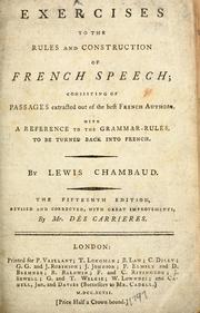 Cover of: Exercises to the rules and construction of French speech: consisting of passages extracted out of the best French authors ; with a reference to the grammar-rules, to be turned back into French