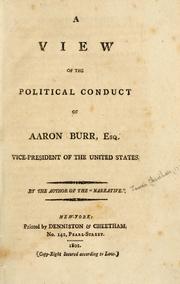 Cover of: A view of the political conduct of Aaron Burr, Esq. vice-president of the United States