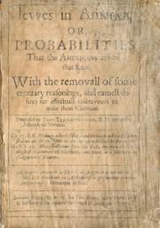 Cover of: Iewes in America, or, Probabilities that the Americans are of that race: with the removall of some contrary reasonings, and earnest desires for effectuall endeavours to make them Christian