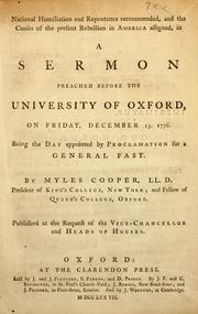 Cover of: National humiliation and repentance recommended: and the causes of the present rebellion in America assigned, in a sermon preached before the University of Oxford ... on Friday, December 13, 1776.  Being the day appointed by proclamation for a general fast.