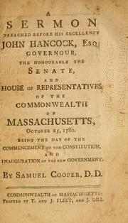 Cover of: A sermon preached before His Excellency John Hancock, esq: governour, the honourable the Senate, and House of representatives of the commonwealth of Massachusetts, October 25, 1780. Being the day of the commencement of the Constitution, and inauguration of the new government by Cooper, Samuel