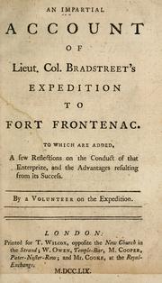 Cover of: An impartial account of Lieut. Col. Bradstreet's expedition to Fort Frontenac: to which are added, a few reflections on the conduct of that enterprise, and the advantages resulting from its success