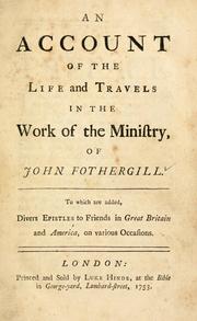 An account of the life and travels in the work of the ministry, of John Fothergill by John Fothergill