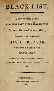Cover of: Black list: A list of those Tories who took part with Great-Britain, in the Revolutionary War, and were attainted of high treason, commonly called the black list ; to which is prefixed the legal opinions of Attorney Generals McKean & Dallas, &c