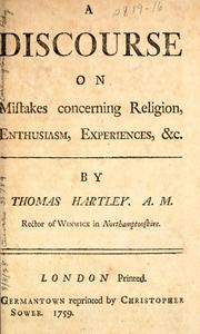 Cover of: A discourse on mistakes concerning religion, enthusiasm, experiences, &c by Thomas Hartley