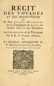 Cover of: Recit des voyages et des decouvertes du R. Père Jacques Marquette de la Compagnie de Jesus: en l'année 1673 et aux suivantes; la continuation de ses voyages par le R.P. Claude Alloüez, et Le journal autographe du P. Marquette en 1674 & 1675. Avec la carte de son voyage tracée de sa main. Imprimé d'après le manuscrit original restant au Collège Ste Marie à Montréal.