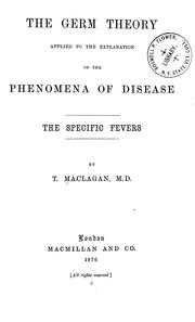 Cover of: The germ theory applied to the explanation of the phenomena of diseases by Thomas John Maclagan