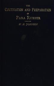 Cover of: The cultivation and preparation of Para rubber | Johnson, William Henry
