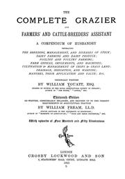 Cover of: The complete grazier and farmers' and cattle-breeders' assistant: a compendium of husbandry ...