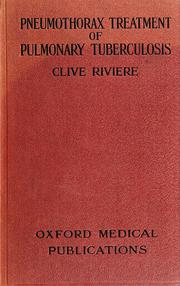The pneumothorax treatment of pulmonary tuberculosis by Clive Riviere