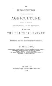 Cover of: The American text book of practical and scientific agriculture,     intended for the use of colleges, schools, and private students by Fox, Charles