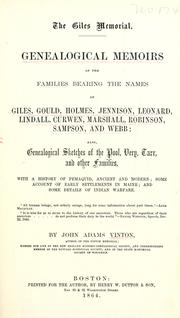 Cover of: The Giles memorial: genealogical memoirs of the families bearing the names of Giles, Gould, Holmes, Jennison, Leonard, Lindall, Curwen, Marshall, Robinson, Sampson, and Webb; also genealogical sketches of the Pool, Very, Tarr and other families, with a history of Pemaquid, ancient and modern; some account of early settlements in Maine; and some details of Indian warfare