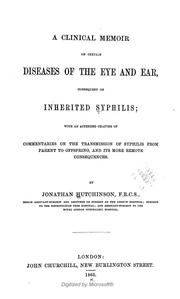 Cover of: A clinical memoir on certain diseases of the eye and ear, consequent on inherited syphilis: with an appended chapter of commentaries on the transmission of syphilis from parent to offspring, and its more remote consequences