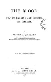 Cover of: The blood; how to examine and diagnose its diseases | Alfred Charles Coles