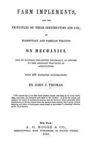 Cover of: Farm implements, and the principles of their construction and use: an elementary and familiar treatise on mechanics and on natural philosophy generally as applied to the ordinary practices of agriculture