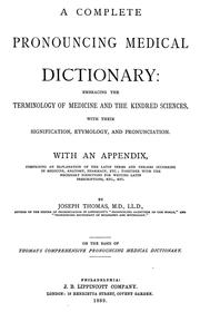Cover of: A complete pronouncing medical dictionary: embracing the terminology of medicine and the kindred sciences, with their signification, etymology, and pronunciation ...