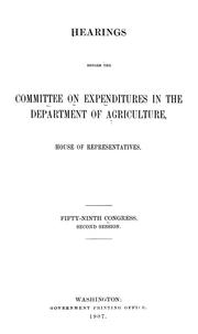 Cover of: Hearings before the Committee on expenditures in the Department of agriculture, House of representatives: Fifty-ninth Congress, second session