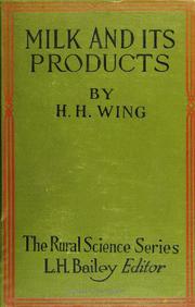 Cover of: Milk and its products: a treatise upon the nature and qualities of dairy milk and the manufacture of butter and cheese