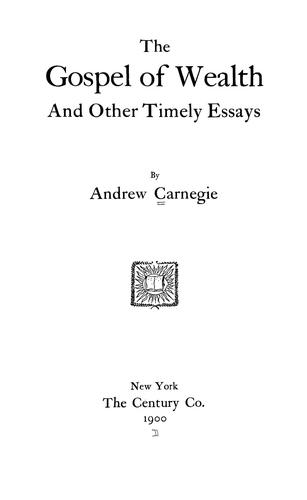 The gospel of wealth, and other timely essays by Andrew Carnegie