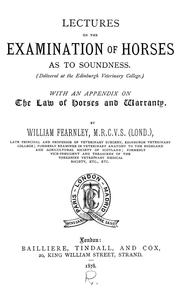 Cover of: Lectures on the examination of horses as to soundness ... with an appendix on the law of horses and warranty by William Fearnley