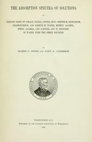 Cover of: The absorption spectra of solutions of certain salts of cobalt, nickel, copper, iron, chromium, neodymium, praseodymium, and erbium in water, methyl alcohol, ethyl alcohol, and acetone, and in mixtures of water with the other solvents by Jones, Harry Clary
