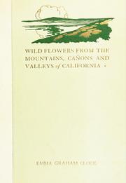 Cover of: Wild flowers from the mountains, cañons and valleys of California by Emma (Graham) Clock