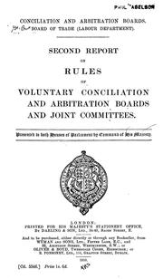 Cover of: Second report on rules of voluntary conciliation and arbitration boards and joint committees, presented to both houses of parliament by command of His Majesty by Great Britain. Board of Trade.