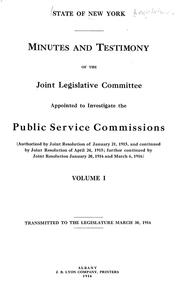 Minutes and testimony of the Joint legislative committee appointed to investiage the public service commissions .. by New York (State) Legislature. Joint committee on investigation of public service commission
