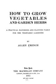 Cover of: How to grow vegetables and garden herbs by Allen French