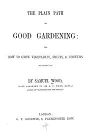 Cover of: The plain path to good gardening: or, How to grow vegetables, fruits, & flowers successfully