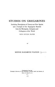 Cover of: Studies on gregarines: including descriptions of twenty-one species and a synopsis of the eugregarine records from the Myriopoda, Coleoptera and Orthoptera of the world, with fifteen plates