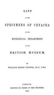 Cover of: List of the specimens of cetacea in the Zoological Department of the British Museum by William Henry Flower