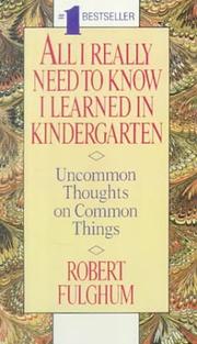 Cover of: All I Really Need to Know I Learned in Kindergarten by Robert Fulghum