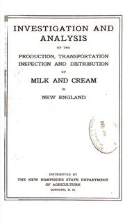 Cover of: Investigation and analysis of the production, transportation, inspection and distribution of milk and cream in New England