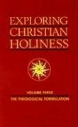 Cover of: Exploring Christian Holiness: The Theological Formulation