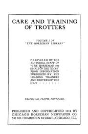 Cover of: Care and training of trotters ... by Prepared by the editorial staff of "The Horseman and spirit of the times" from information furnished by the leading trainers and drivers of the day.