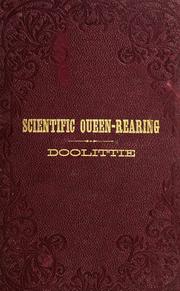 Cover of: Scientific queen-rearing as practically applied: being a method by which the best of queen-bees are reared in perfect accord with nature's ways.  For the amateur and veteran in bee-keeping