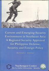 Cover of: Current and Emerging Security Environment in Southeast Asia:: A Regional Security Appraisal for Philippine Defense, Security and Foreign Policy