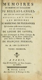 Cover of: Memoires de Martin et Guillaume du Bellai-Langei, mis en un nouveau style, auxquels on a joint les memoires du marechal de Fleuranges ... et le journal de Louis de Savoye.: Le tout accompagné de notes critiques & historiques, & de pièces justificatives pour servir à l'histoire du regne de François premier