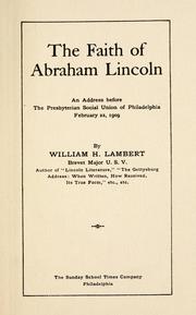 Cover of: The faith of Abraham Lincoln: an address before the Presbyterian Social Union of Philadelphia, February 22, 1909