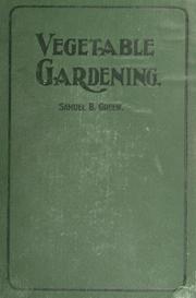 Cover of: Vegetable gardening: A manual on the growing of vegetables for home use and marketing. Illustrated