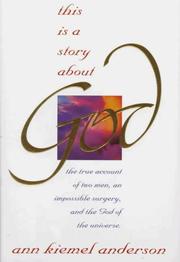 Cover of: This is a story about God: the true account of two men, an impossible surgery, and the God of the universe