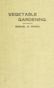 Cover of: Vegetable gardening: A manual on the growing of vegetables for home use and marketing. Prepared for the classes of the School of Agriculture of the University of Minnesota. With 123 illustrations