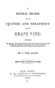 Cover of: A practical treatise on the culture and treatment of the grape vine: embracing its history, with directions for its treatment, in the United States of America, in the open air, and under glass structures, with and without artificial heat.