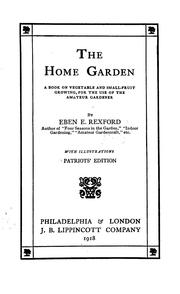 Cover of: The home garden: a book on vegetable and small-fruit growing, for the use of the amateur gardener