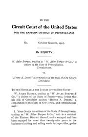 Cover of: W. Atlee Burpee, trading as "W. Atlee Burpee & co.," ... complainant, vs "Henry A. Dreer,": a corporation of the state of New Jersey, defendant; [bill of complaint, response of defendant and injunction affidavits in case concerning Fordhook bush lima bean]